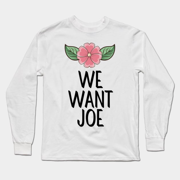 #WeWantJoe We Want Joe Long Sleeve T-Shirt by AwesomeDesignz